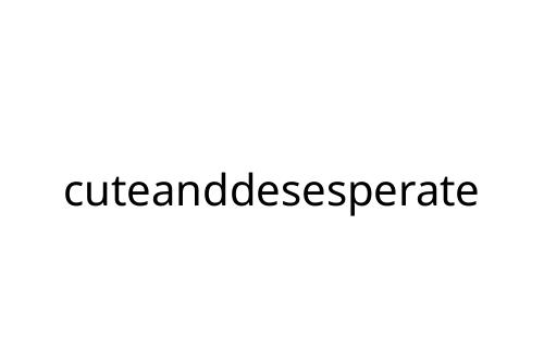 cuteanddesesperate