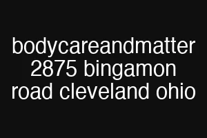 bodycareandmatter 2875 bingamon road cleveland ohio