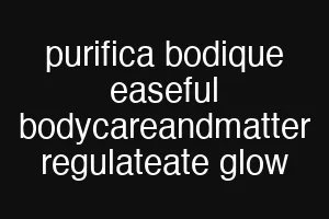 purifica bodique easeful bodycareandmatter regulateate glow