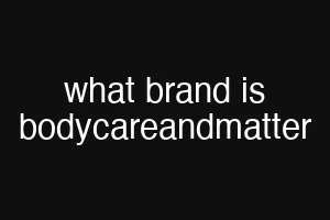 what brand is bodycareandmatter