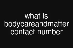 what is bodycareandmatter contact number