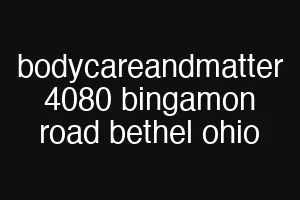 bodycareandmatter 4080 bingamon road bethel ohio